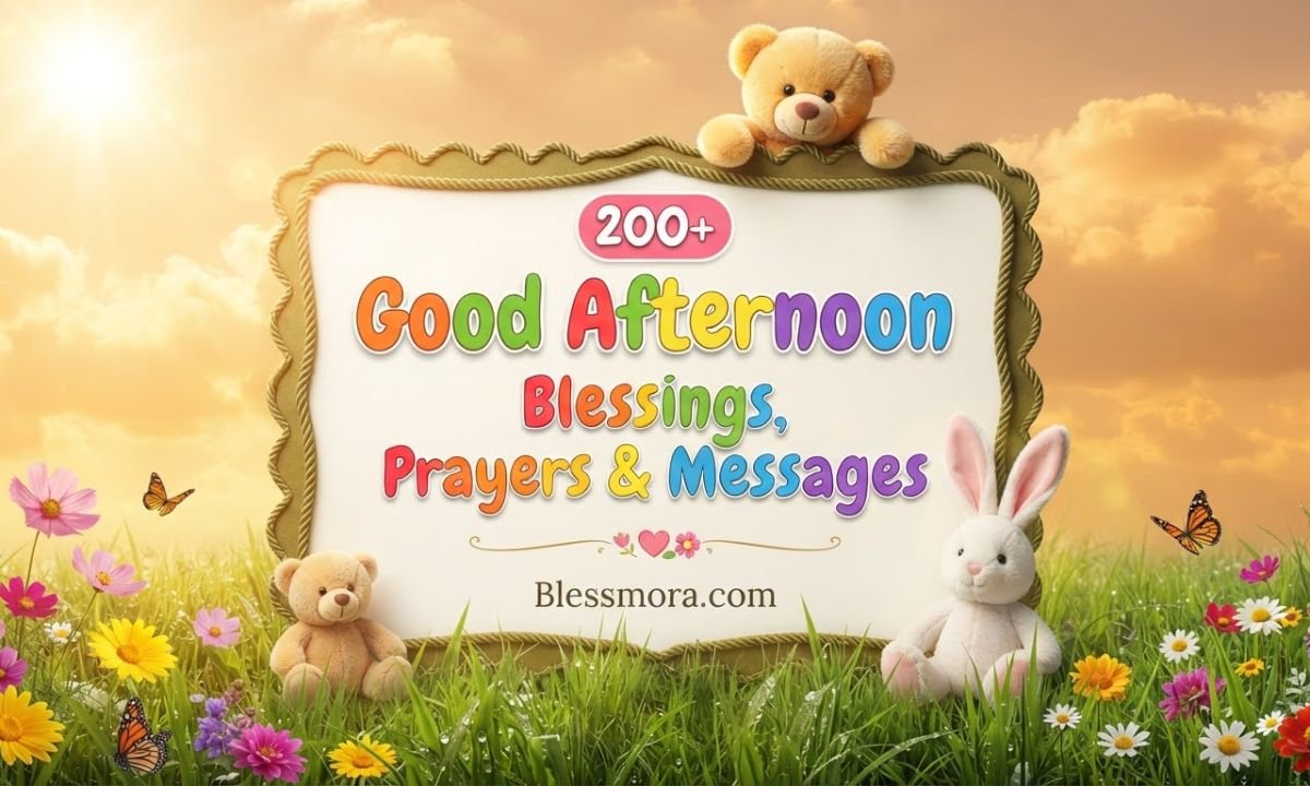 200+ Good Afternoon Blessings, Prayers & Messages to Share Peace, Hope and Joy